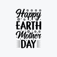 Happy Earth Mother Day vector t-shirt design. Earth day t-shirt design. Can be used for Print mugs, sticker designs, greeting cards, posters, bags, and t-shirts