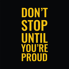 Motivation Saying Don't Stop Until You're Proud