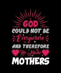 Dod Could Not be Everywhere And Therefore He Made Mothers T-shirt design 