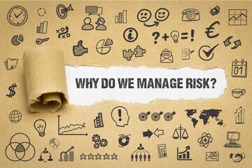 Why do we manage risk?	