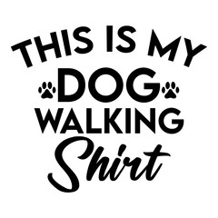 This is My Dog Walking Shirt