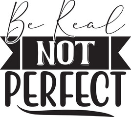 Be Real Not Perfect Svg