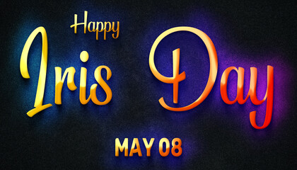 Fototapeta na wymiar Happy Iris Day, May 08. Calendar of May Neon Text Effect, design
