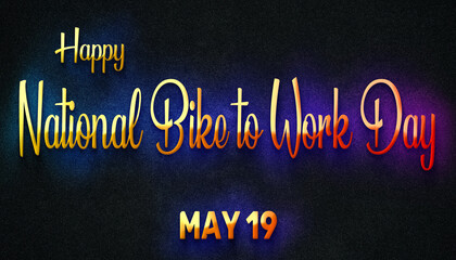 Happy National Bike to Work Day, May 19. Calendar of May Neon Text Effect, design