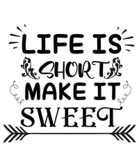 Life is short make it sweet svg design