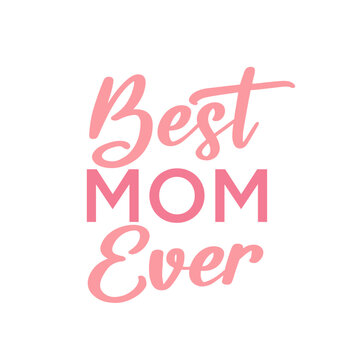 Best Mom Ever, Mother's Day Banner, Mother's Day Background, Mom's Holiday, Mom's Love, Happy Mother's Day Text, Mother's Day Greeting Card, Vector Text Background Illustration