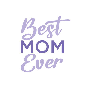 Best Mom Ever, Mother's Day Banner, Mother's Day Background, Mom's Holiday, Mom's Love, Happy Mother's Day Text, Mother's Day Greeting Card, Vector Text Background Illustration