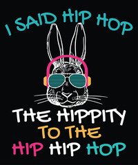 I Said Hip Hop The Hippity To The Hip Hip Hop T-Shirt, Easter Day Shirt Print Template
