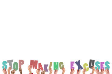 Colorful alphabet spelling stop making excuses held up by people 