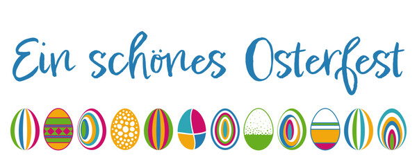 Ein schönes Osterfest - Schriftzug in deutscher Sprache. Banner mit einer Reihe bunter Ostereier für Ostergrüße.