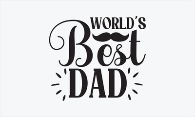 World’s Best Dad - Father's Day T-shirt SVG Design, Hand drawn lettering phrase isolated on white background, Sarcastic typography, Vector EPS Editable Files, For stickers, Templet, mugs, etc.