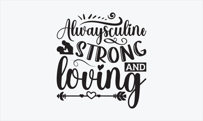 Alwaysculine, Strong, And Loving - Father's Day T-shirt SVG Design, Hand drawn lettering phrase, Isolated on white background, Sarcastic typography, Illustration for prints on bags, posters and cards.