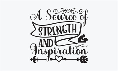 A Source Of Strength And Inspiration - Father's Day SVG Design, Hand drawn lettering phrase isolated on white background, Vector EPS Editable Files, For stickers, Templet, mugs, etc, For Cutting.