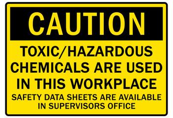 toxic chemical warning sign and labels toxic/hazardous chemicals are used in this workplace. Safety data sheet are available is supervisors office