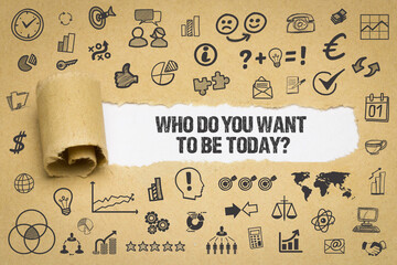 Who do you want to be today?	