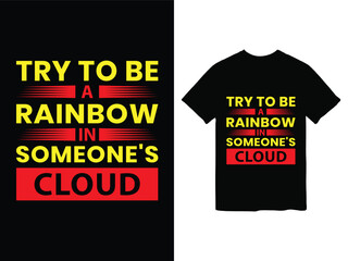 says try to be a rainbow in someone's cloudt t-shirt design