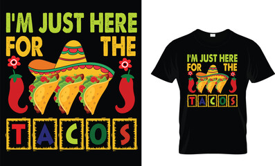 I'm Just Here For The Tacos...CINCO DE MAYO T-Shirt design template