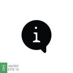 Information speech bubble icon. Info and faq, help, support concept. Simple solid style. Black silhouette, glyph symbol. Vector illustration isolated on white background. EPS 10.