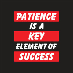 "Patience is a Key Element of success" Motivation quote-Inspiring Motivation Quote-Poster-T-Shirt Design Concept-Quote for a successful life