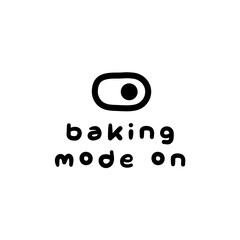 Baking Mode On Bake Mum Cake Dessert Pie Illustration Icon Fun Cute Playful Motivation Black On Clear Background