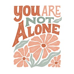 You Are Not Alone Lettering With Retro Flowers In Copper, Sage Green & Peachy Pink