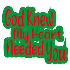 GOD KNEW MY HEART NEEDED YOU