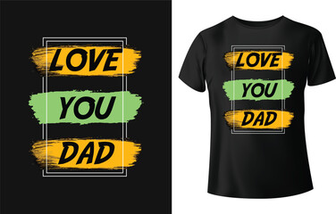 Love you dad. Typography t-shirt design for happy father's day.