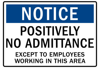 No admittance warning sign and labels positively no admittance except to employees working in this area