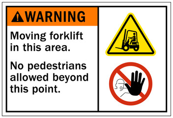 Forklift safety sign and labels moving forklift in this area. No pedestrians allowed beyond this point