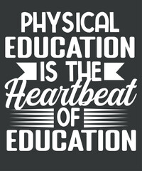 Fototapeta premium Physical Education Is Heartbeat Of Education Teacher School T-Shirt design vector, Pe Teacher, Physical Education, PE Teacher,