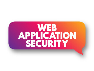 Web Application Security - variety of technologies for protecting web servers, web applications, and web services, text concept background
