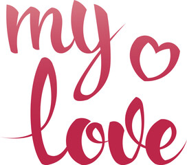 Valentine s day inscription on a white background. My love. Romantic words. Text, handwriting, handwritten inscription.