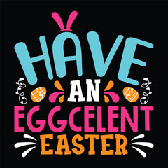 Have an Eggcelent Easter Svg Design,  happy easter, easter design, vector, svg design, svg bundle, typography, happy easter day, easter svg design, easter svg bundle, design, easter bundle