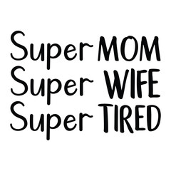 Super Mom Wife Tired , Super Wife, Wife SVG, Funny Design, Funny Mom, Happy Mother's Day Svg, Best Mom Svg, Mom Svg, Mother's Day Svg, Happy Mother's Day svg, Mother's Day ,Mom Life SVG Bundle