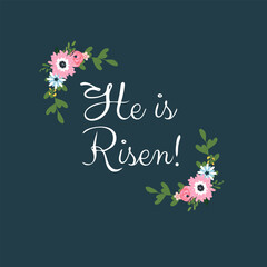 He is risen! - handwrite text with flower borders. Vector design Easter illustration, poster, and greeting card.