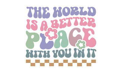 The World Is A Better Place With You In It Retro SVG.