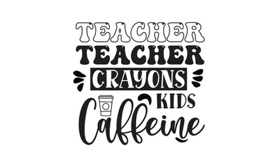 Fototapeta na wymiar teacher crayons kids caffeine, T-Shirt Design, Mug Design.