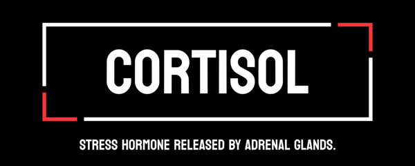 Cortisol - Hormone produced by the body in response to stress.