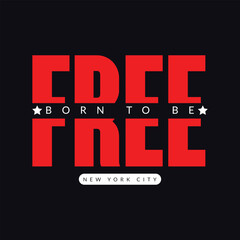 Born to be free Stylish trendy slogan tee typography vector