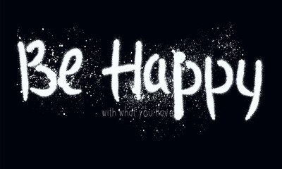 Slogan of Be Happy with splash effect and drops, Urban street graffiti style,  text splash t shirt print patterns, Print for graphic tee, sweatshirt, poster.