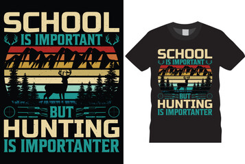 School is Important but hunting is Importanter hunting T-shirt design Vector Template. Funny typography grunge vectors Retro-Vintage style background eye-catching hunters t shirt ready for prints.
