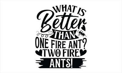 What is better than one fire ant? Two fire ants!- Ant T-shirt Design, SVG Designs Bundle, cut files, handwritten phrase calligraphic design, funny eps files, svg cricut