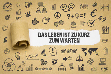 Das Leben ist zu kurz zum warten