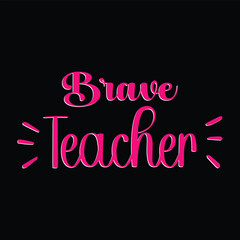 Brave Teacher. Teacher t shirt design. Vector Illustration quote. Design template for t shirt lettering, typography, print, poster, banner, gift card, label sticker, flyer, mug etc. Print On Demand.