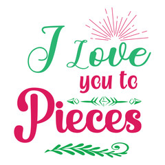 Fototapeta premium I love you to pieces Mother's day shirt print template, typography design for mom mommy mama daughter grandma girl women aunt mom life child best mom adorable shirt