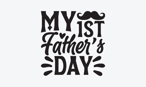 My 1St Father’s Day - Father's day T-shirt design, Vector illustration with hand drawn lettering, SVG for Cutting Machine, Silhouette Cameo, Cricut, Modern calligraphy, Mugs, Notebooks, white backgrou