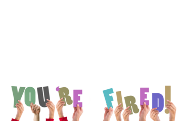 Hands holding up youre fired