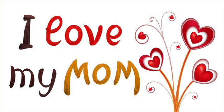 Handwritten brush stroke colorful paint lettering of I love my mom. Heart flowers on white background. Design greeting card on Mother's Day. Vector illustration of red hearts