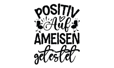 Positiv auf ameisen getestet-ant T shirt Design, Proitn Ready Templae Download T shirt Design Vector, SVG Files for Circuit, Poster, EPS 10