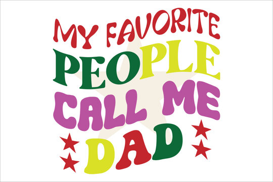 my favorite people call me dad